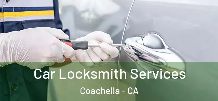 Car Locksmith Services Coachella - CA