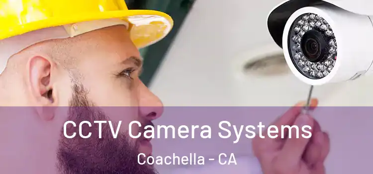 CCTV Camera Systems Coachella - CA
