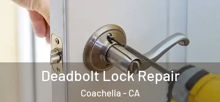 Deadbolt Lock Repair Coachella - CA