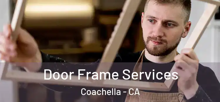 Door Frame Services Coachella - CA