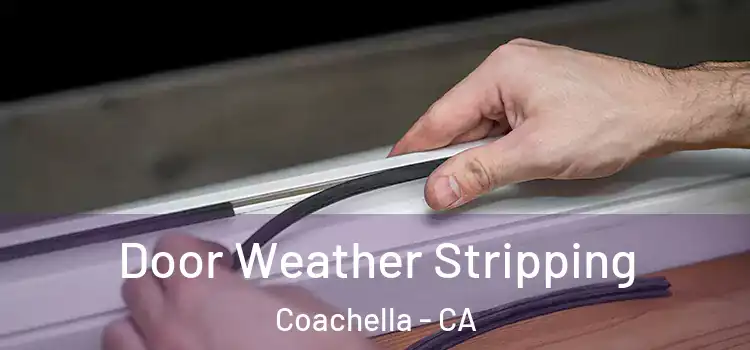 Door Weather Stripping Coachella - CA
