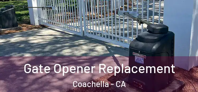 Gate Opener Replacement Coachella - CA