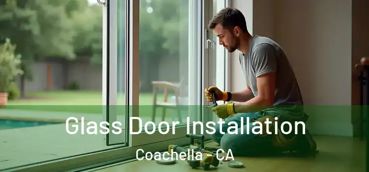 Glass Door Installation Coachella - CA
