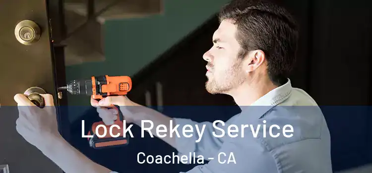 Lock Rekey Service Coachella - CA