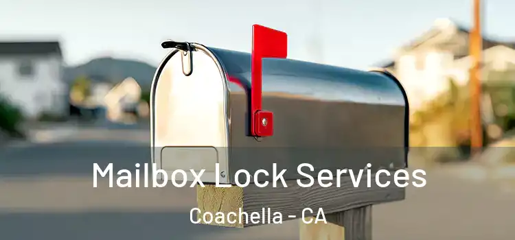 Mailbox Lock Services Coachella - CA