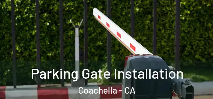 Parking Gate Installation Coachella - CA