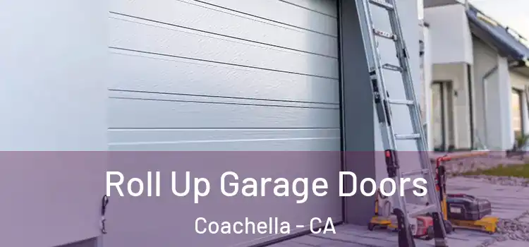  Roll Up Garage Doors Coachella - CA
