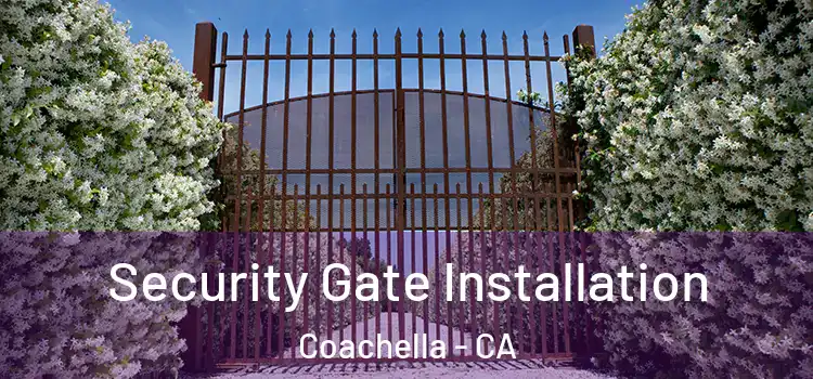 Security Gate Installation Coachella - CA