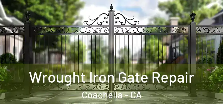 Wrought Iron Gate Repair Coachella - CA
